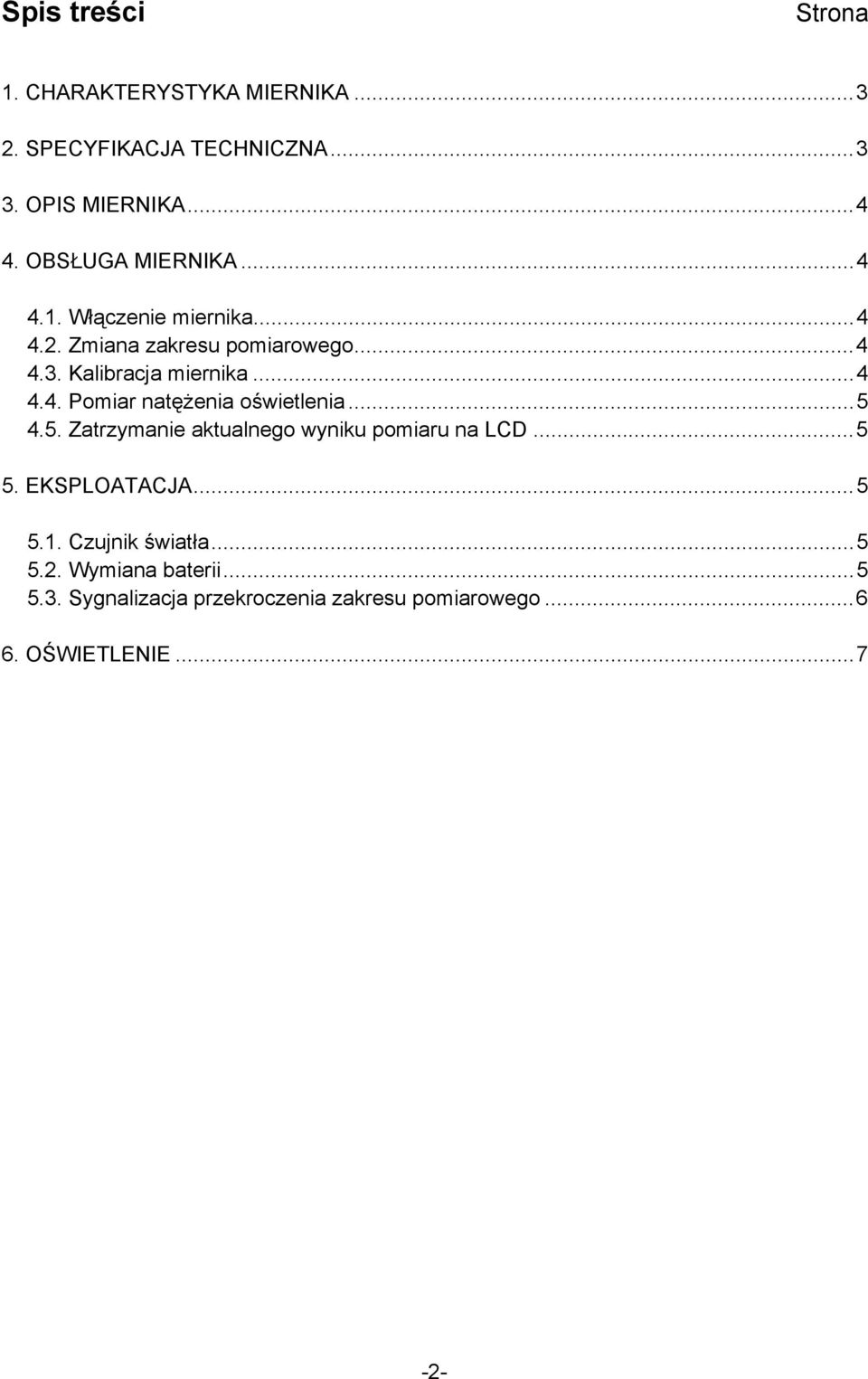 ..5 4.5. Zatrzymanie aktualnego wyniku pomiaru na LCD...5 5. EKSPLOATACJA...5 5.1. Czujnik światła...5 5.2.