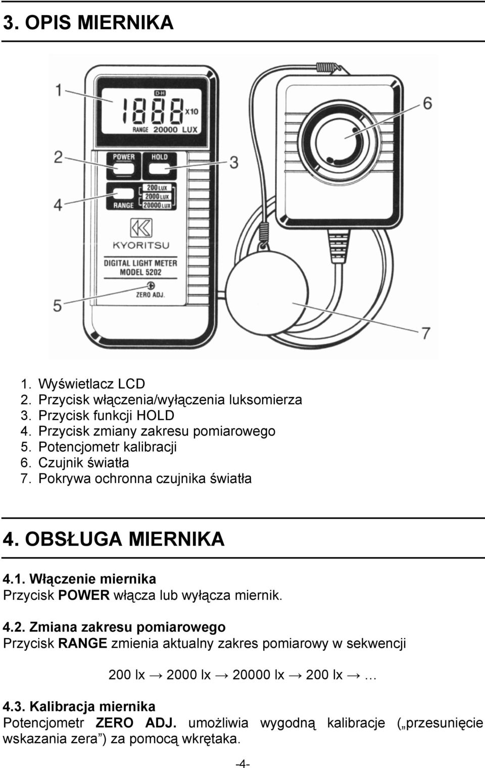 Włączenie miernika Przycisk POWER włącza lub wyłącza miernik. 4.2.