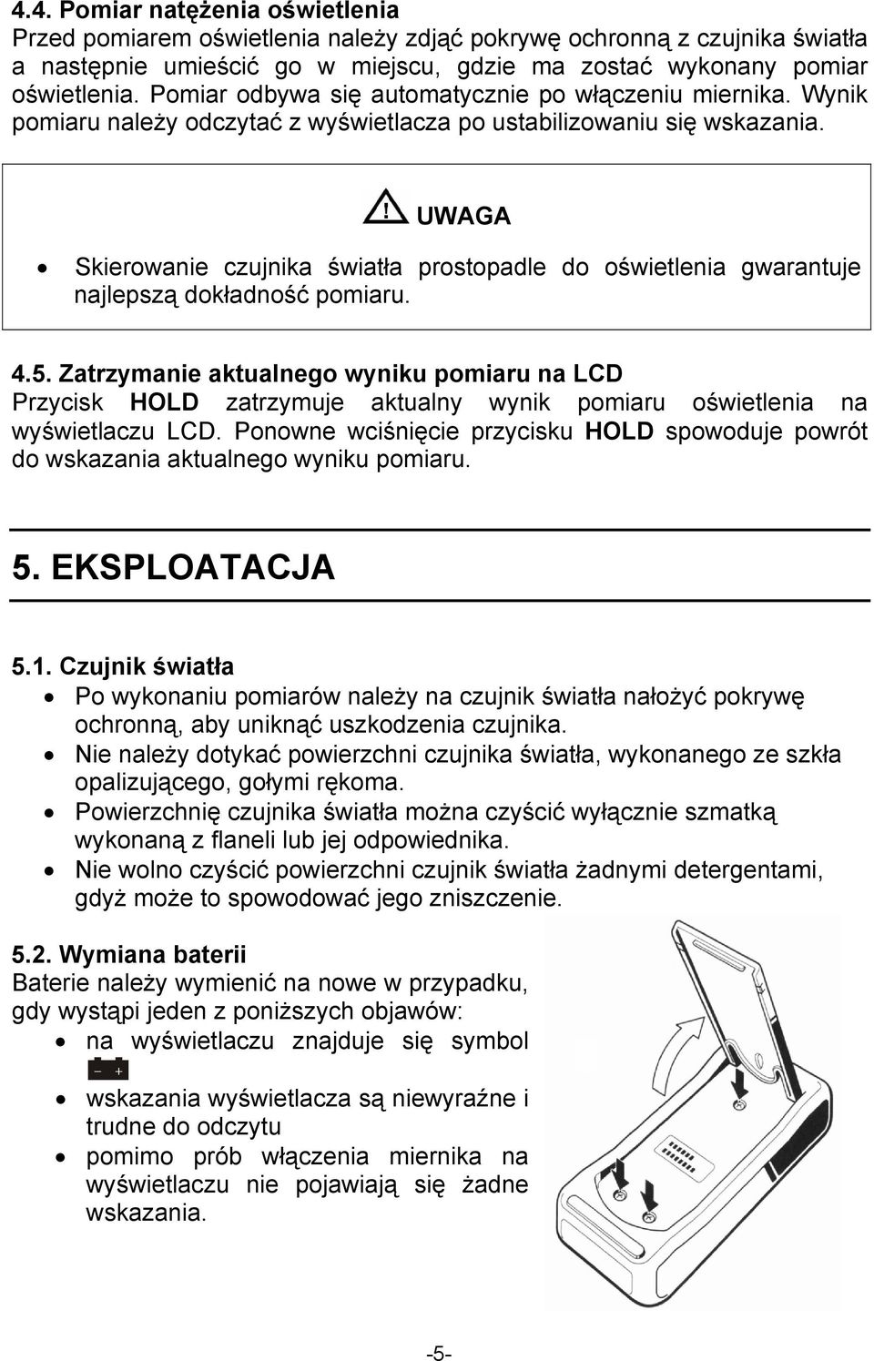 UWAGA Skierowanie czujnika światła prostopadle do oświetlenia gwarantuje najlepszą dokładność pomiaru. 4.5.