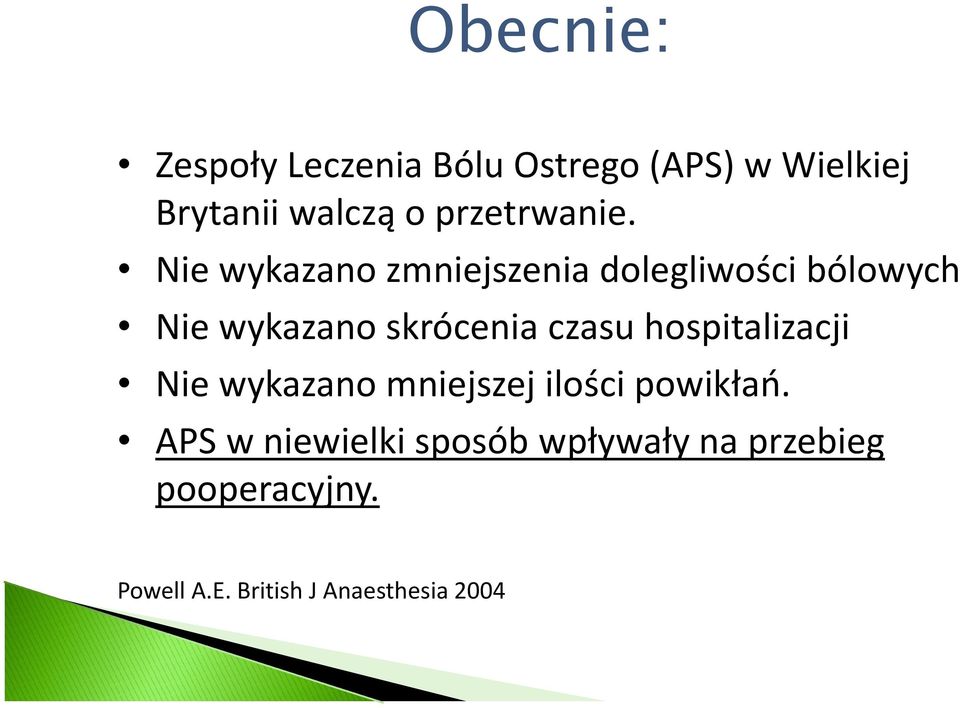 Nie wykazano zmniejszenia dolegliwości bólowych Nie wykazano skrócenia czasu