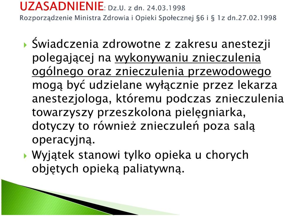 któremu podczas znieczulenia towarzyszy przeszkolona pielęgniarka, dotyczy to również