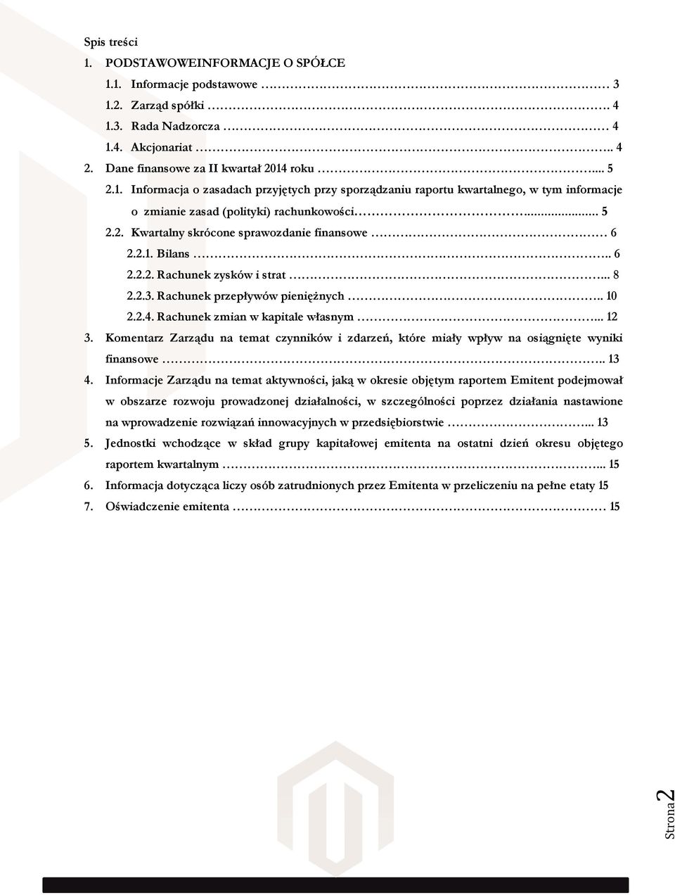 Komentarz Zarządu na temat czynników i zdarzeń, które miały wpływ na osiągnięte wyniki finansowe.. 13 4.