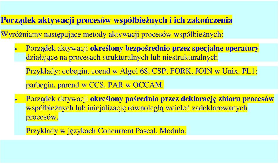 cobegin, coend w Algol 68, CSP; FORK, JOIN w Unix, PL1; parbegin, parend w CCS, PAR w OCCAM.