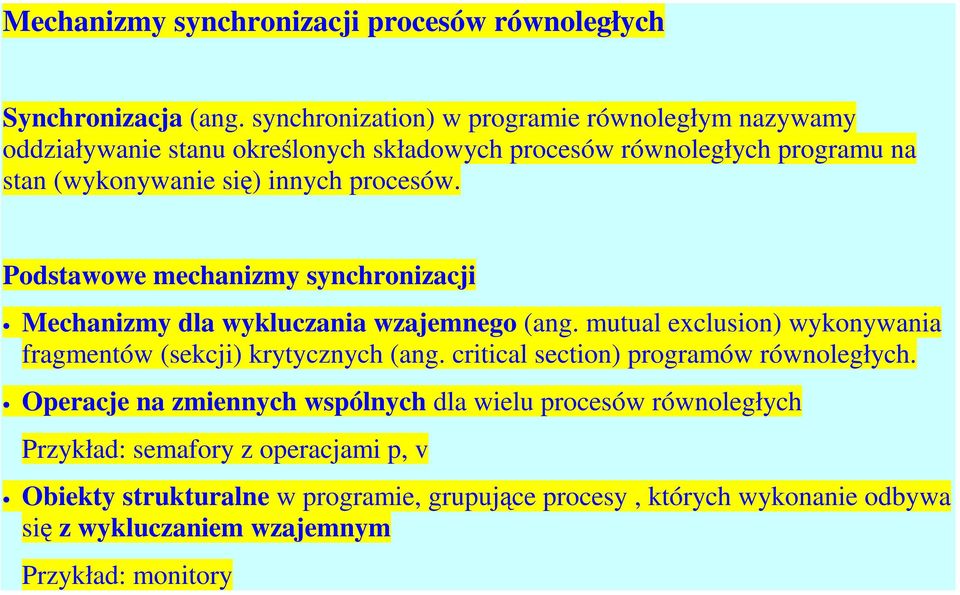 procesów. Podstawowe mechanizmy synchronizacji Mechanizmy dla wykluczania wzajemnego (ang. mutual exclusion) wykonywania fragmentów (sekcji) krytycznych (ang.