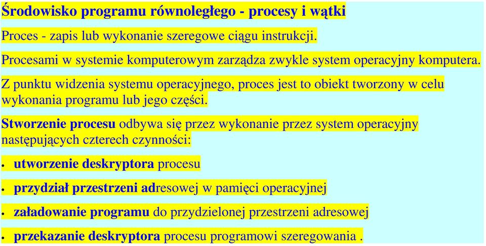 Z punktu widzenia systemu operacyjnego, proces jest to obiekt tworzony w celu wykonania programu lub jego części.