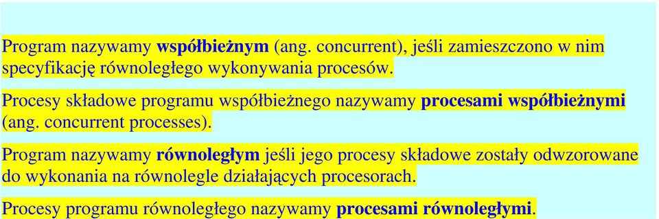 Procesy składowe programu współbieżnego nazywamy procesami współbieżnymi (ang. concurrent processes).