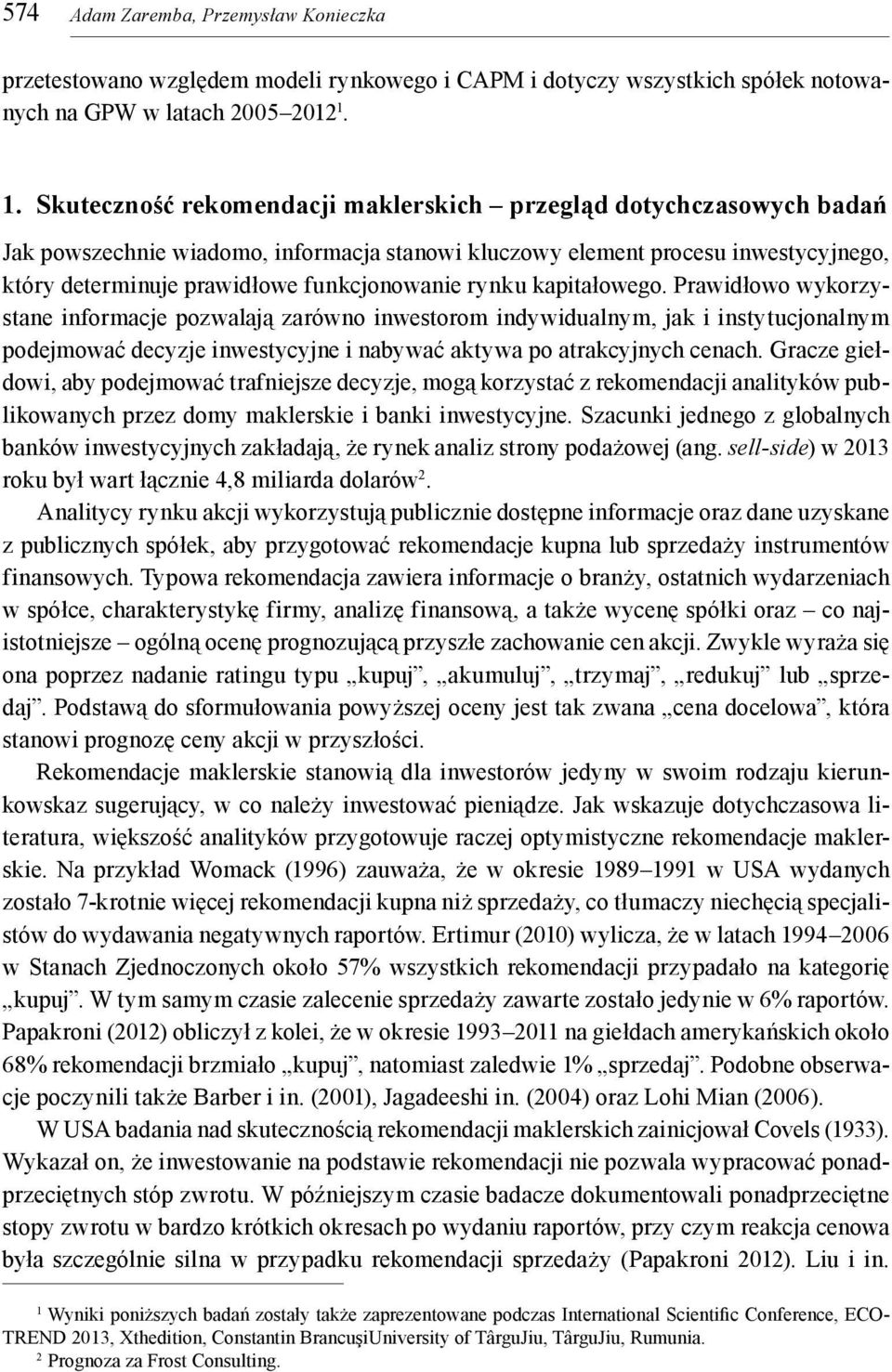 rynku kapitałowego. Prawidłowo wykorzystane informacje pozwalają zarówno inwestorom indywidualnym, jak i instytucjonalnym podejmować decyzje inwestycyjne i nabywać aktywa po atrakcyjnych cenach.