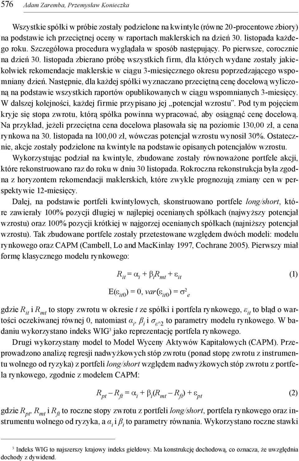 listopada zbierano próbę wszystkich firm, dla których wydane zostały jakiekolwiek rekomendacje maklerskie w ciągu 3-miesięcznego okresu poprzedzającego wspomniany dzień.