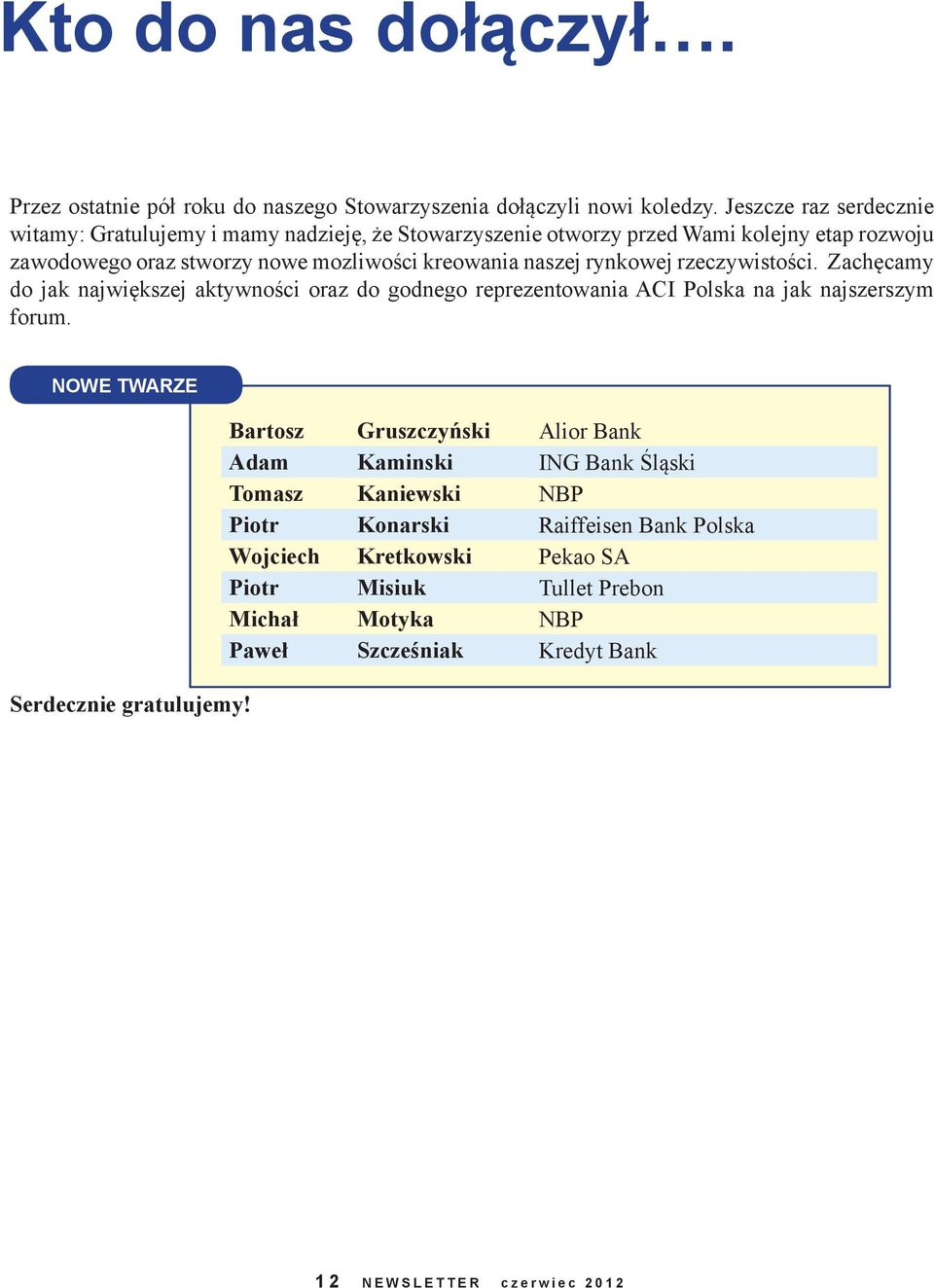 rynkowej rzeczywistości. Zachęcamy do jak największej aktywności oraz do godnego reprezentowania ACI Polska na jak najszerszym forum. NOWE TWARZE Serdecznie gratulujemy!