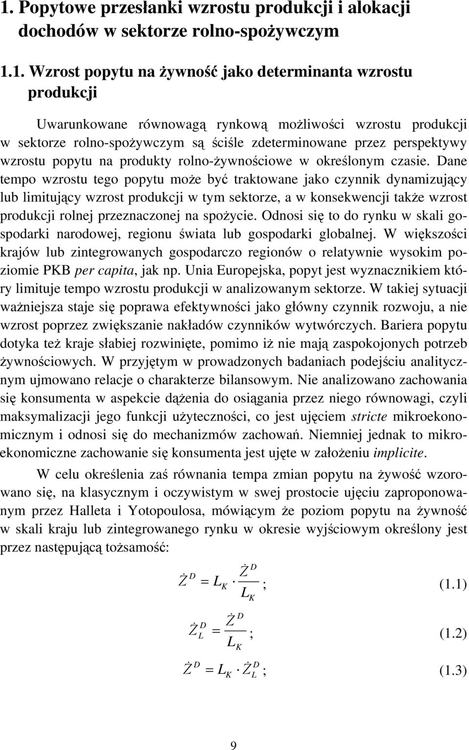 Dane tempo wzrostu tego popytu może być traktowane jako czynnik dynamizujący lub limitujący wzrost produkcji w tym sektorze, a w konsekwencji także wzrost produkcji rolnej przeznaczonej na spożycie.