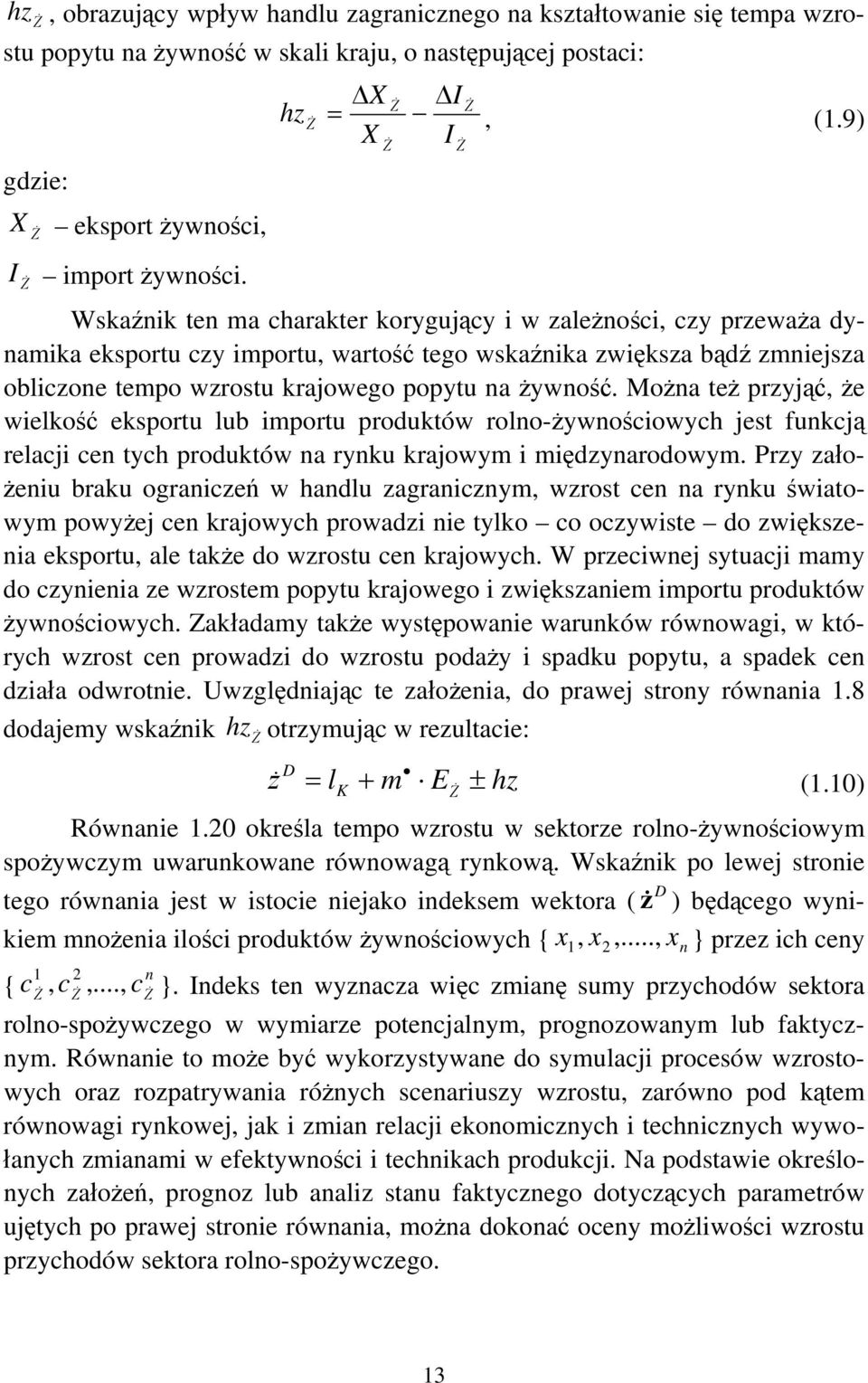 9) X Ż I Ż Wskaźnik ten ma charakter korygujący i w zależności, czy przeważa dynamika eksportu czy importu, wartość tego wskaźnika zwiększa bądź zmniejsza obliczone tempo wzrostu krajowego popytu na