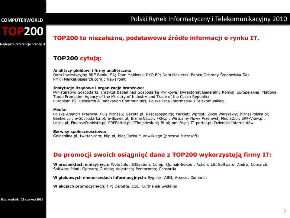 com); NewsPoint Instytucje Rządowe i organizacje branżowe: Ministerstwo Gospodarki; Instytut Badań nad Gospodarką Rynkową; Dyrektoriat Generalny Komisji Europejskiej; National Trade Promotion Agency