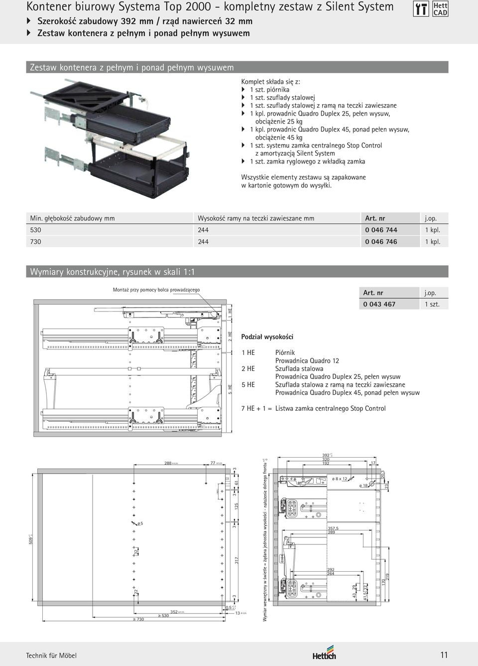 prowadnic Quadro Duplex 25, pełen wysuw, obciążenie 25 kg 1 kpl. prowadnic Quadro Duplex 45, ponad pełen wysuw, obciążenie 45 kg 1 szt.