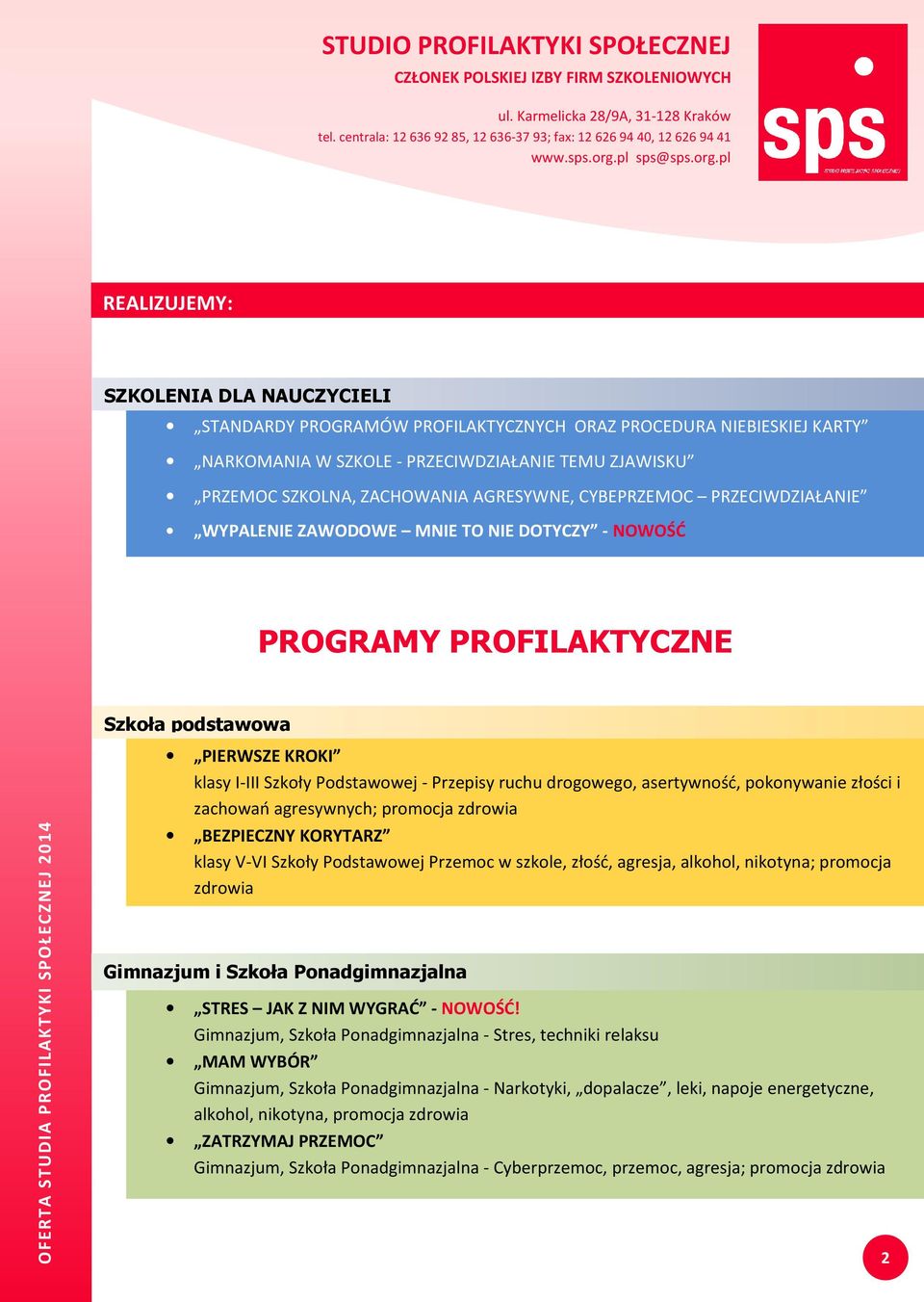 OFERTA STUDIA PROFILAKTYKI SPOŁECZNEJ 2014 PIERWSZE KROKI klasy I-III Szkoły Podstawowej - Przepisy ruchu drogowego, asertywność, pokonywanie złości i zachowań agresywnych; promocja zdrowia