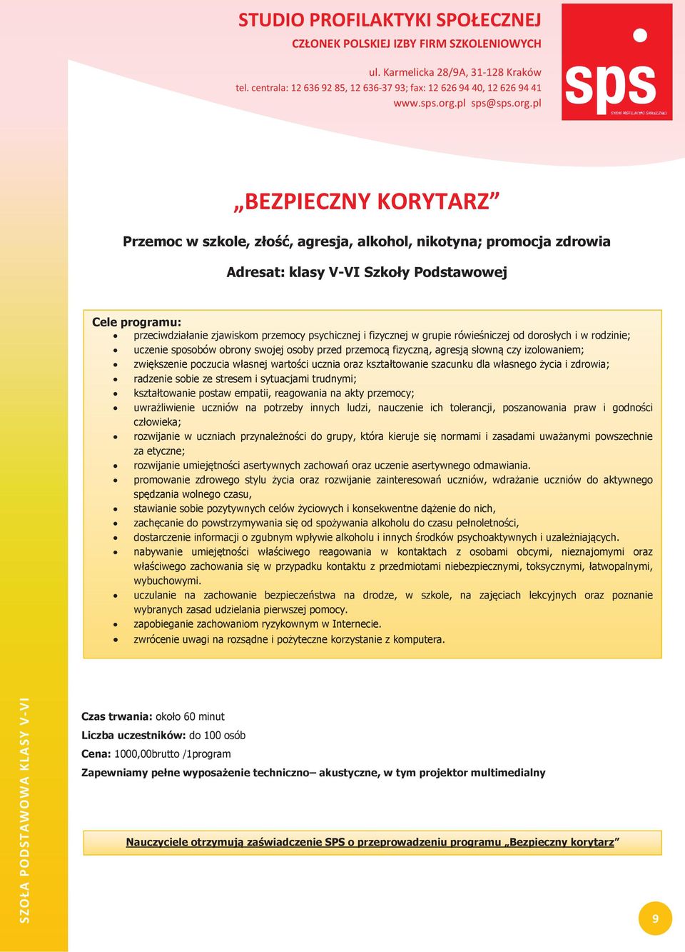 czy izolowaniem; zwi"kszenie poczucia wasnej warto ci ucznia oraz ksztatowanie szacunku dla wasnego #ycia i zdrowia; radzenie sobie ze stresem i sytuacjami trudnymi; ksztatowanie postaw empatii,