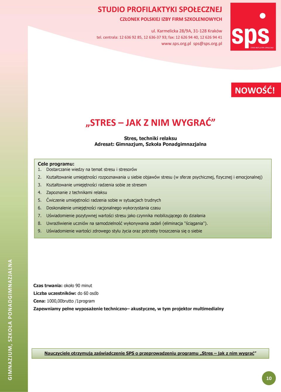 Zapoznanie z technikami relaksu 5. $wiczenie umiej"tno#ci radzenia sobie w sytuacjach trudnych 6. Doskonalenie umiej"tno#ci racjonalnego wykorzystania czasu 7.