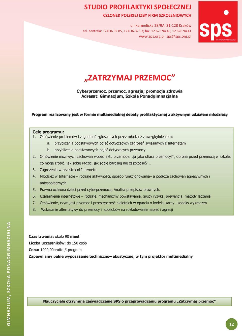 przyblienia podstawowych poj dotycz cych przemocy 2. Omówienie moliwych zachowa! wobec aktu przemocy: ja jako ofiara przemocy?