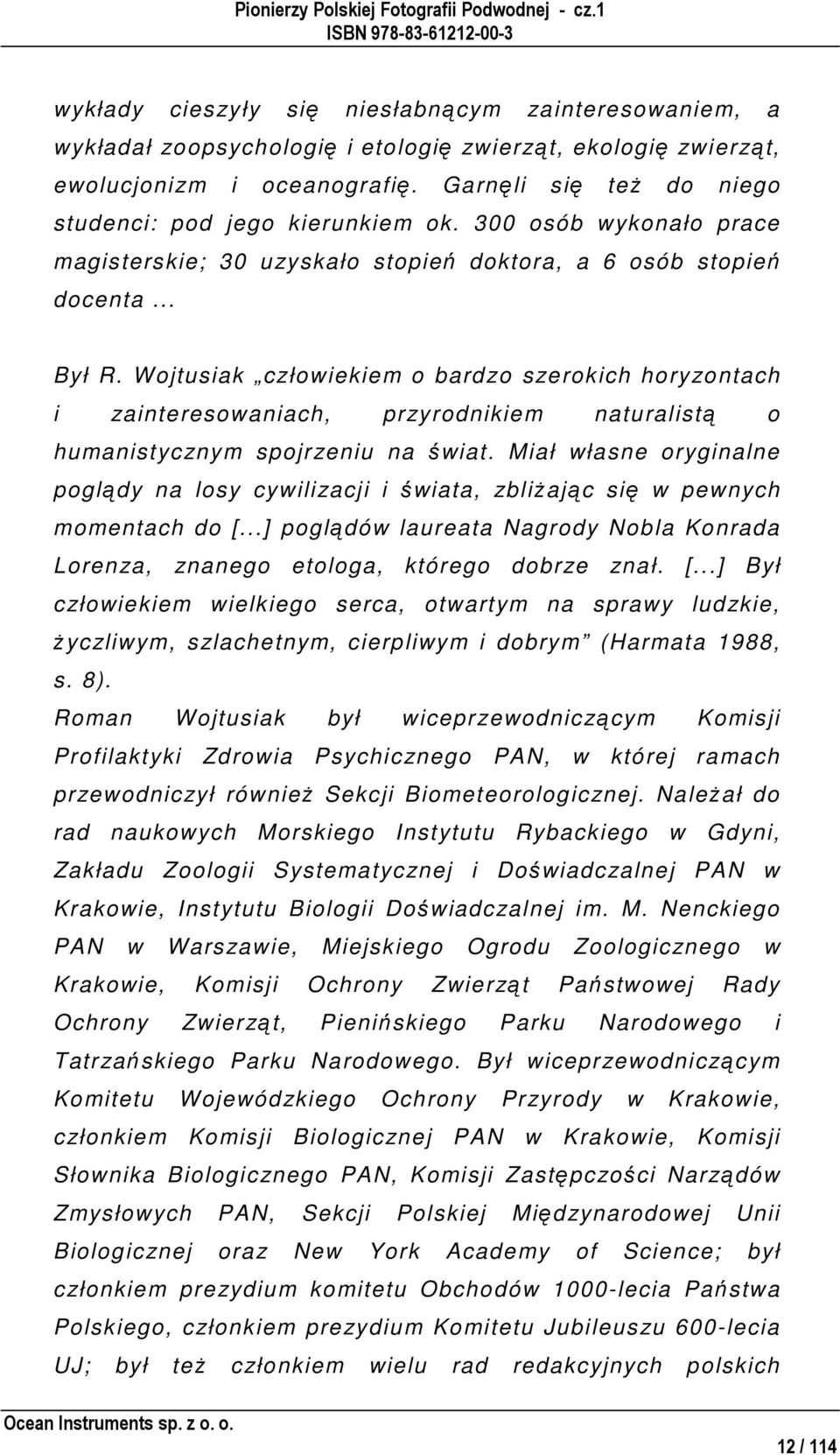 Wojtusiak człowiekiem o bardzo szerokich horyzontach i zainteresowaniach, przyrodnikiem naturalistą o humanistycznym spojrzeniu na świat.