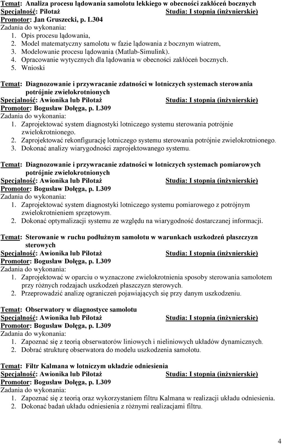 Wnioski Temat: Diagnozowanie i przywracanie zdatności w lotniczych systemach sterowania potrójnie zwielokrotnionych 1.