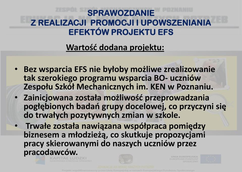 Zainicjowana została możliwość przeprowadzania pogłębionych badań grupy docelowej, co przyczyni się do trwałych