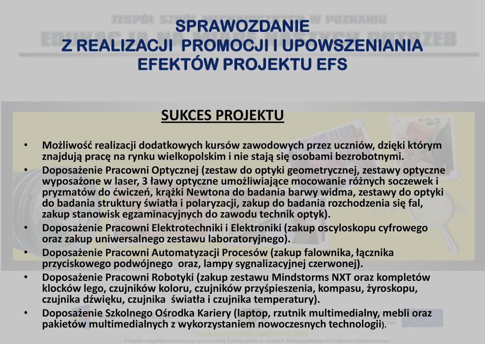 badania barwy widma, zestawy do optyki do badania struktury światła i polaryzacji, zakup do badania rozchodzenia się fal, zakup stanowisk egzaminacyjnych do zawodu technik optyk).