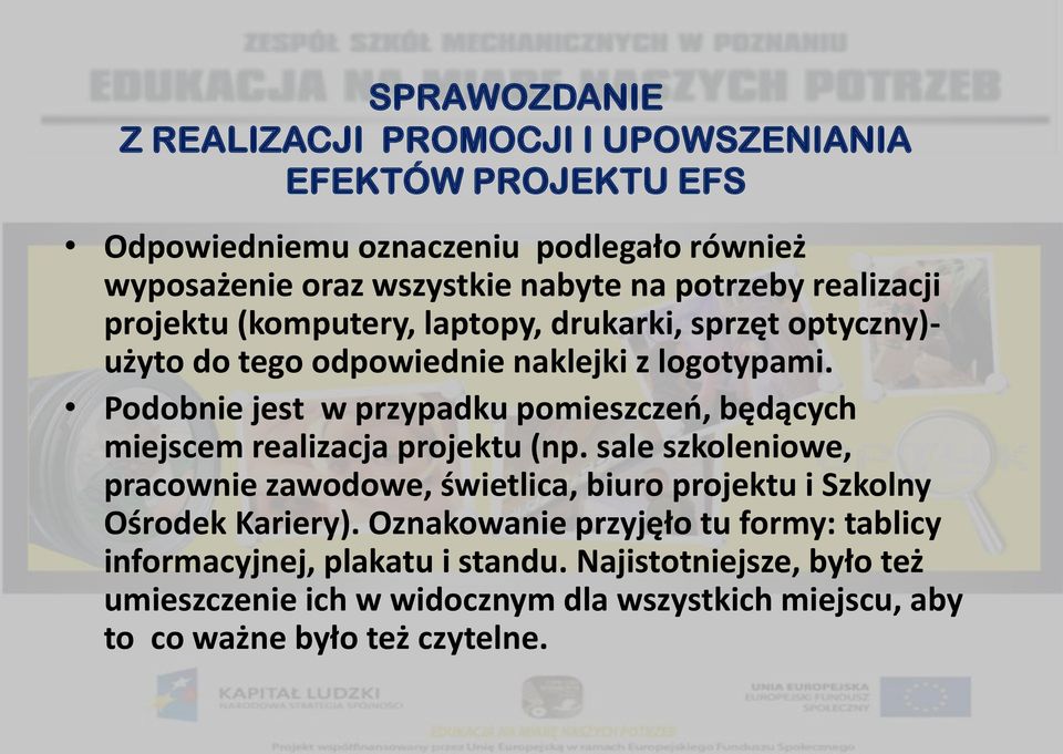 Podobnie jest w przypadku pomieszczeń, będących miejscem realizacja projektu (np.