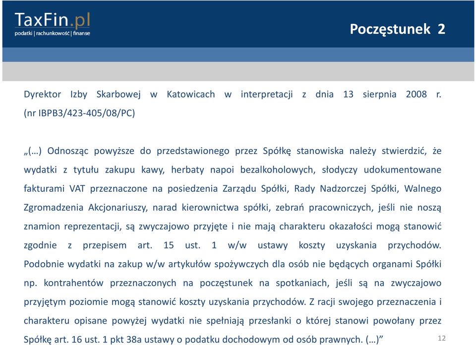 fakturami VAT przeznaczone na posiedzenia Zarządu Spółki, Rady Nadzorczej Spółki, Walnego Zgromadzenia Akcjonariuszy, narad kierownictwa spółki, zebrań pracowniczych, jeśli nie noszą znamion