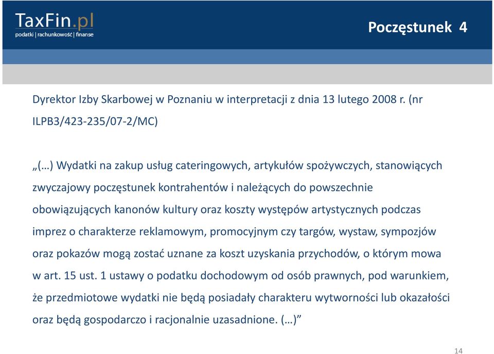 obowiązujących kanonów kultury oraz koszty występów artystycznych podczas imprez o charakterze reklamowym, promocyjnym czy targów, wystaw, sympozjów oraz pokazów mogą zostać