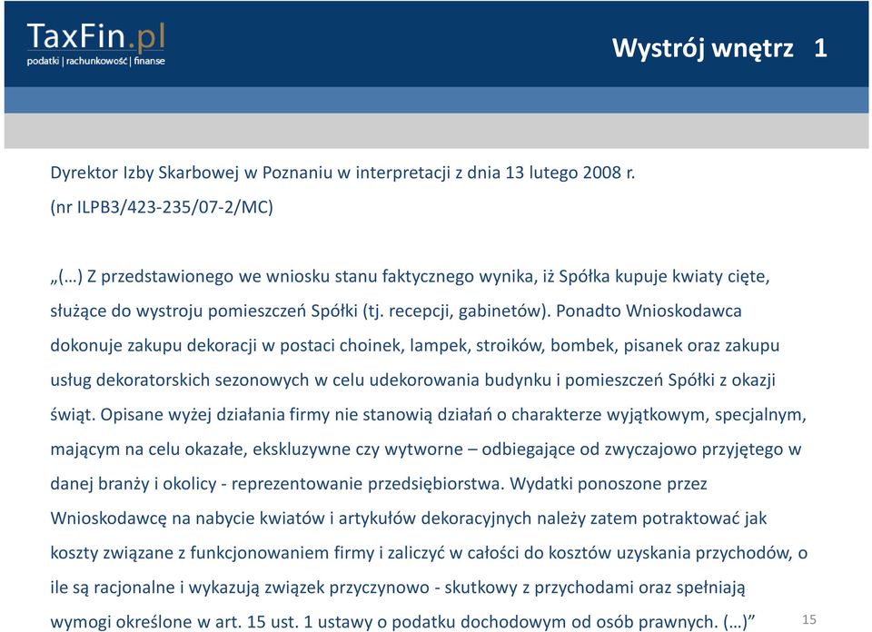 Ponadto Wnioskodawca dokonuje zakupu dekoracji w postaci choinek, lampek, stroików, bombek, pisanek oraz zakupu usług dekoratorskich sezonowych w celu udekorowania budynku i pomieszczeń Spółki z