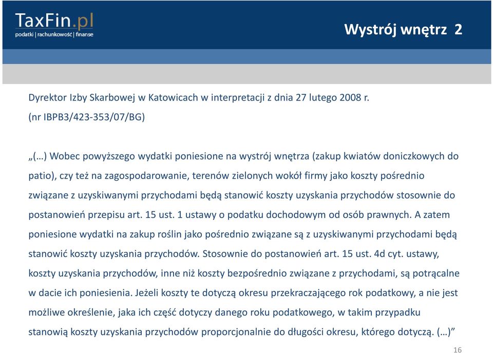 pośrednio związane z uzyskiwanymi przychodami będą stanowić koszty uzyskania przychodów stosownie do postanowień przepisu art. 15 ust. 1 ustawy o podatku dochodowym od osób prawnych.