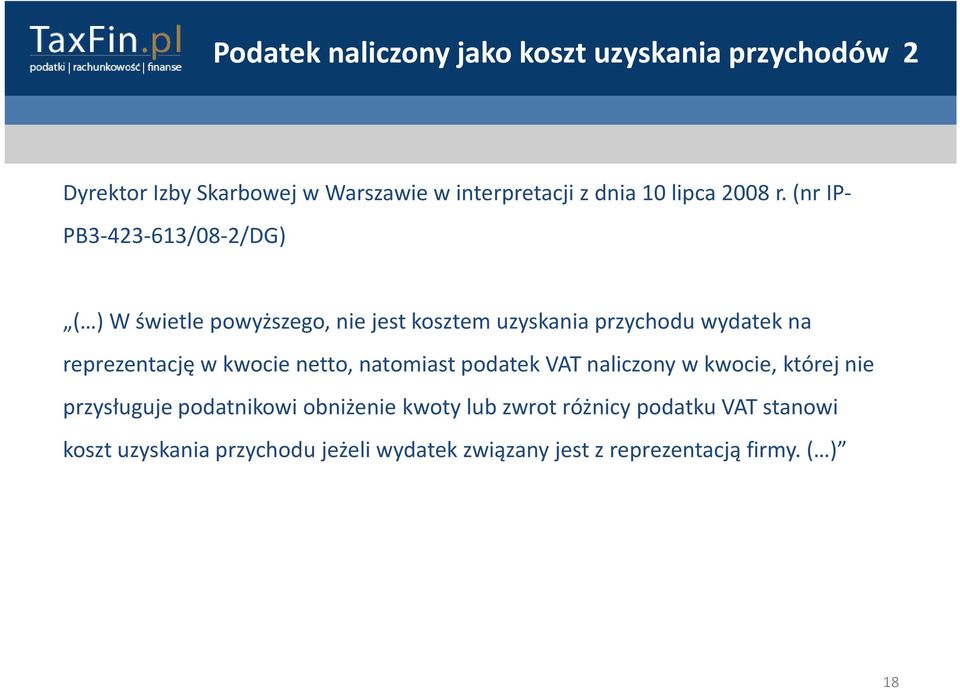 (nr IP- PB3-423-613/08-2/DG) ( ) W świetle powyższego, nie jest kosztem uzyskania przychodu wydatek na reprezentację w