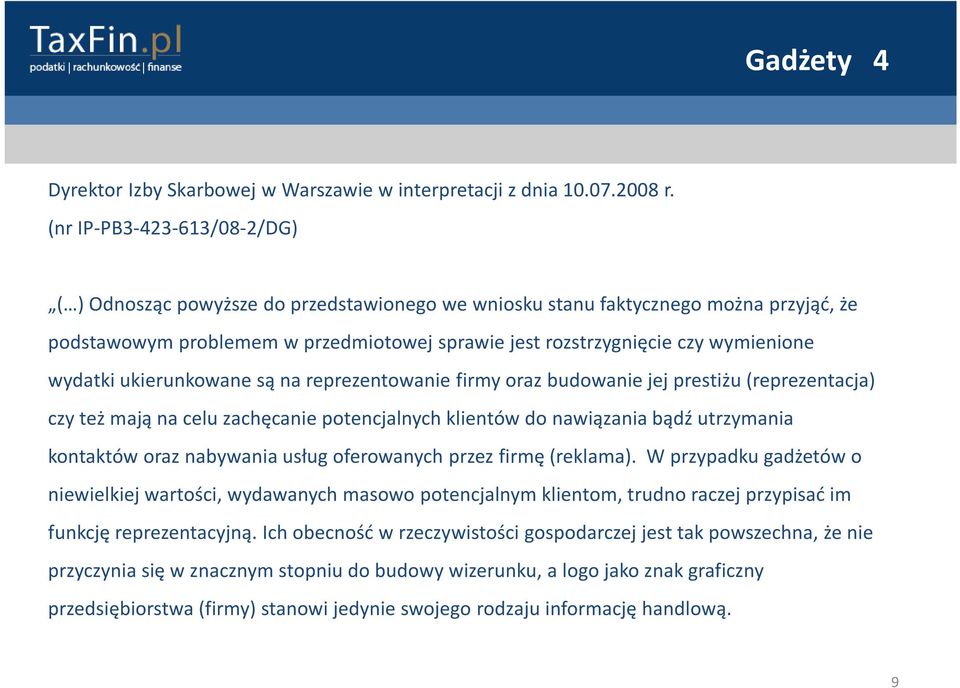 wydatki ukierunkowane są na reprezentowanie firmy oraz budowanie jej prestiżu (reprezentacja) czy też mają na celu zachęcanie potencjalnych klientów do nawiązania bądź utrzymania kontaktów oraz