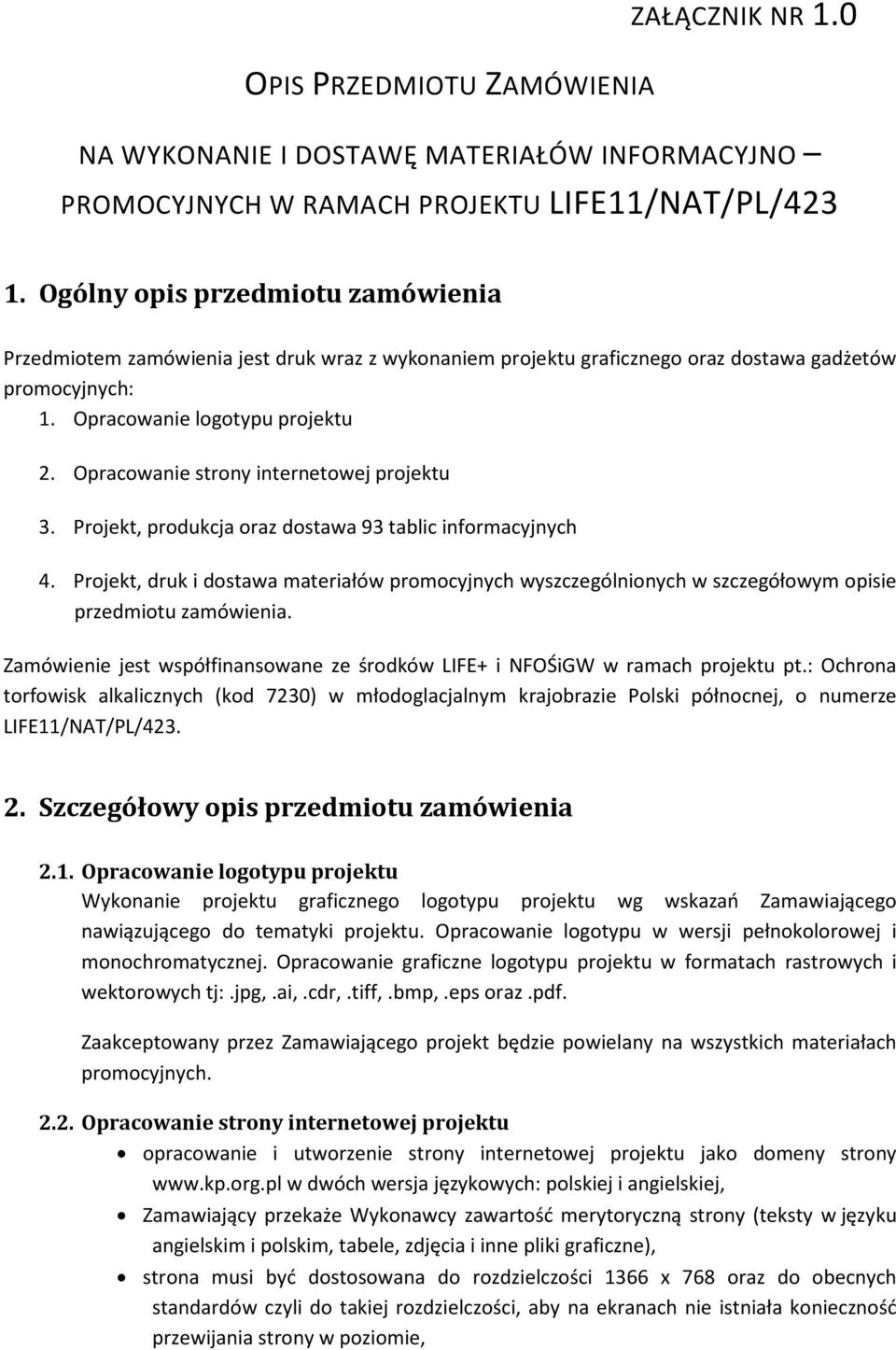 Opracowanie strony internetowej projektu 3. Projekt, produkcja oraz dostawa 93 tablic informacyjnych 4.