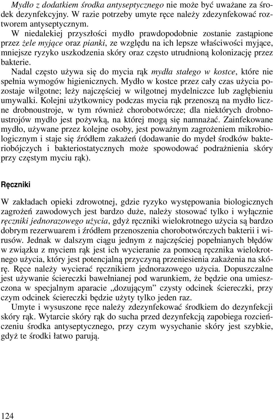 bakterie. Nadal cęsto używa się do mycia rąk mydła stałego w kostce, które nie spełnia wymogów higienicnych.