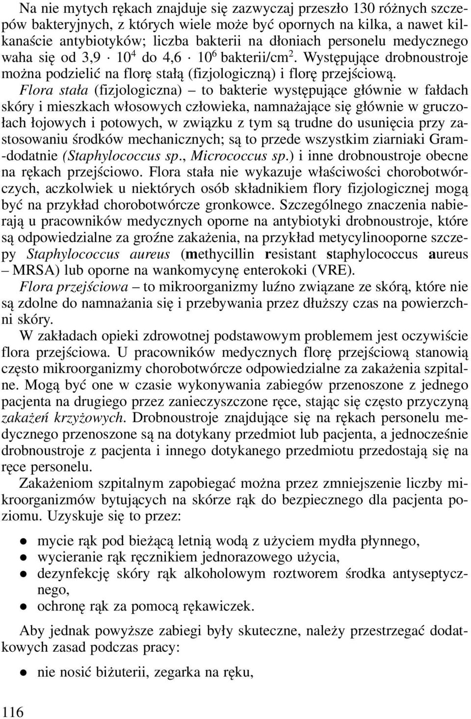 Flora stała (fijologicna) to bakterie występujące głównie w fałdach skóry i mieskach włosowych cłowieka, namnażające się głównie w grucołach łojowych i potowych, w wiąku tym są trudne do usunięcia