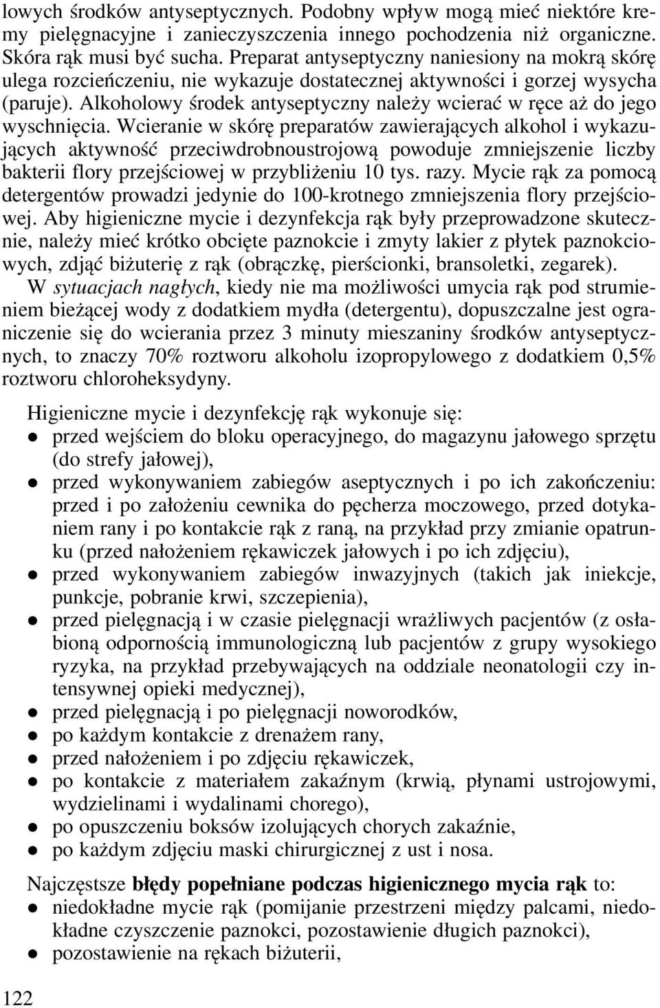 Alkoholowy środek antyseptycny należy wcierać w ręce aż do jego wyschnięcia.