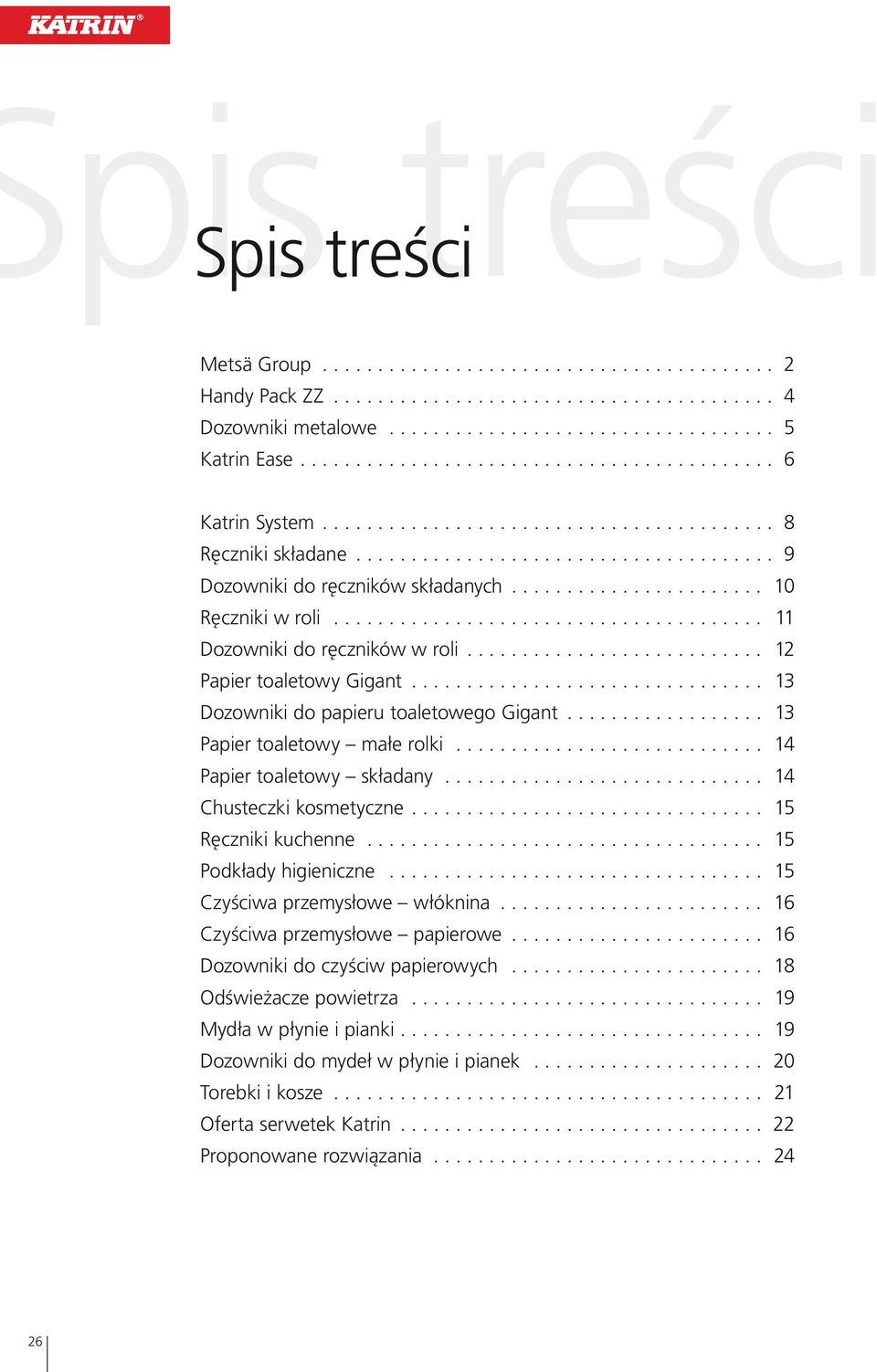 .. 14 Papier toaletowy składany... 14 Chusteczki kosmetyczne... 15 Ręczniki kuchenne... 15 Podkłady higieniczne... 15 Czyściwa przemysłowe włóknina... 16 Czyściwa przemysłowe papierowe.