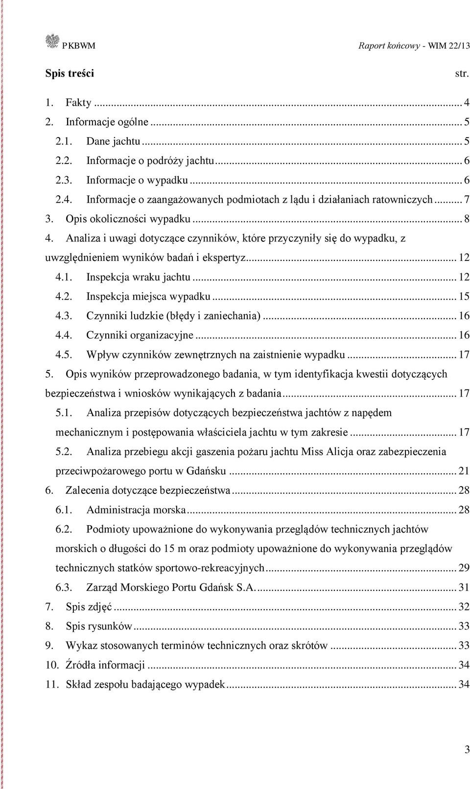 .. 15 4.3. Czynniki ludzkie (błędy i zaniechania)... 16 4.4. Czynniki organizacyjne... 16 4.5. Wpływ czynników zewnętrznych na zaistnienie wypadku... 17 5.