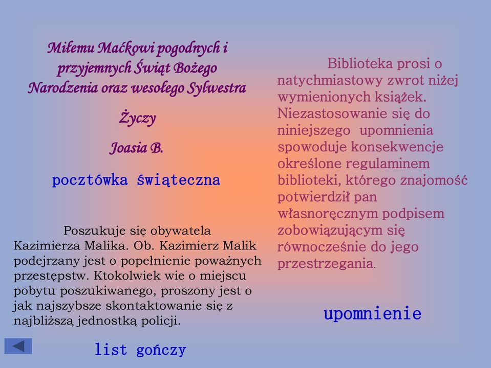 Ktokolwiek wie o miejscu pobytu poszukiwanego, proszony jest o jak najszybsze skontaktowanie się z najbliższą jednostką policji.