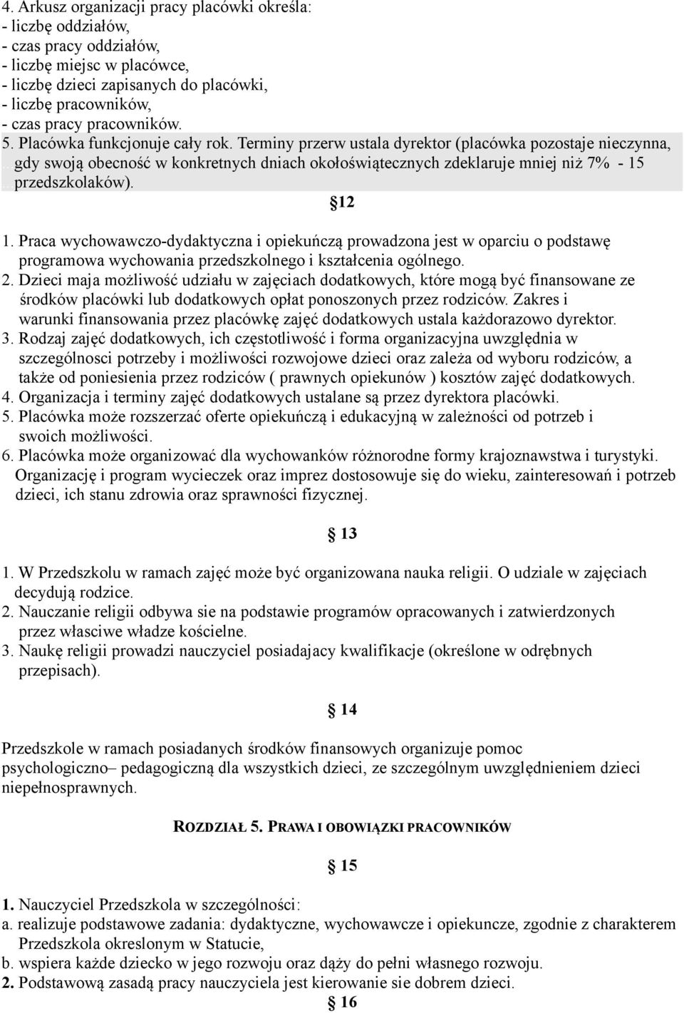 ..przedszkolaków). 12 1. Praca wychowawczo-dydaktyczna i opiekuńczą prowadzona jest w oparciu o podstawę programowa wychowania przedszkolnego i kształcenia ogólnego. 2.