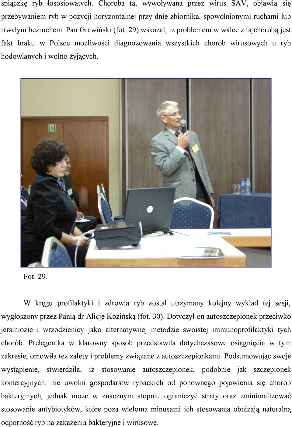 30). Dotyczył on autoszczepionek przeciwko jersiniozie i wrzodzienicy jako alternatywnej metodzie swoistej immunoprofilaktyki tych chorób.