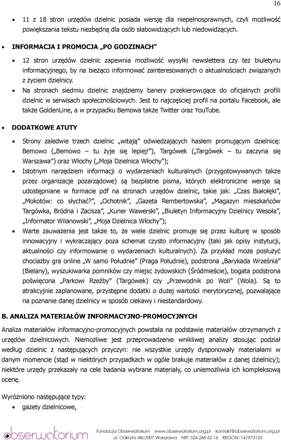 związanych z życiem dzielnicy. Na stronach siedmiu dzielnic znajdziemy banery przekierowujące do oficjalnych profili dzielnic w serwisach społecznościowych.