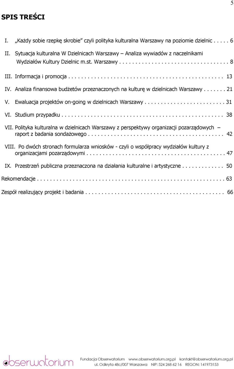 Analiza finansowa budżetów przeznaczonych na kulturę w dzielnicach Warszawy....... 21 V. Ewaluacja projektów on-going w dzielnicach Warszawy......................... 31 VI. Studium przypadku.................................................. 38 VII.