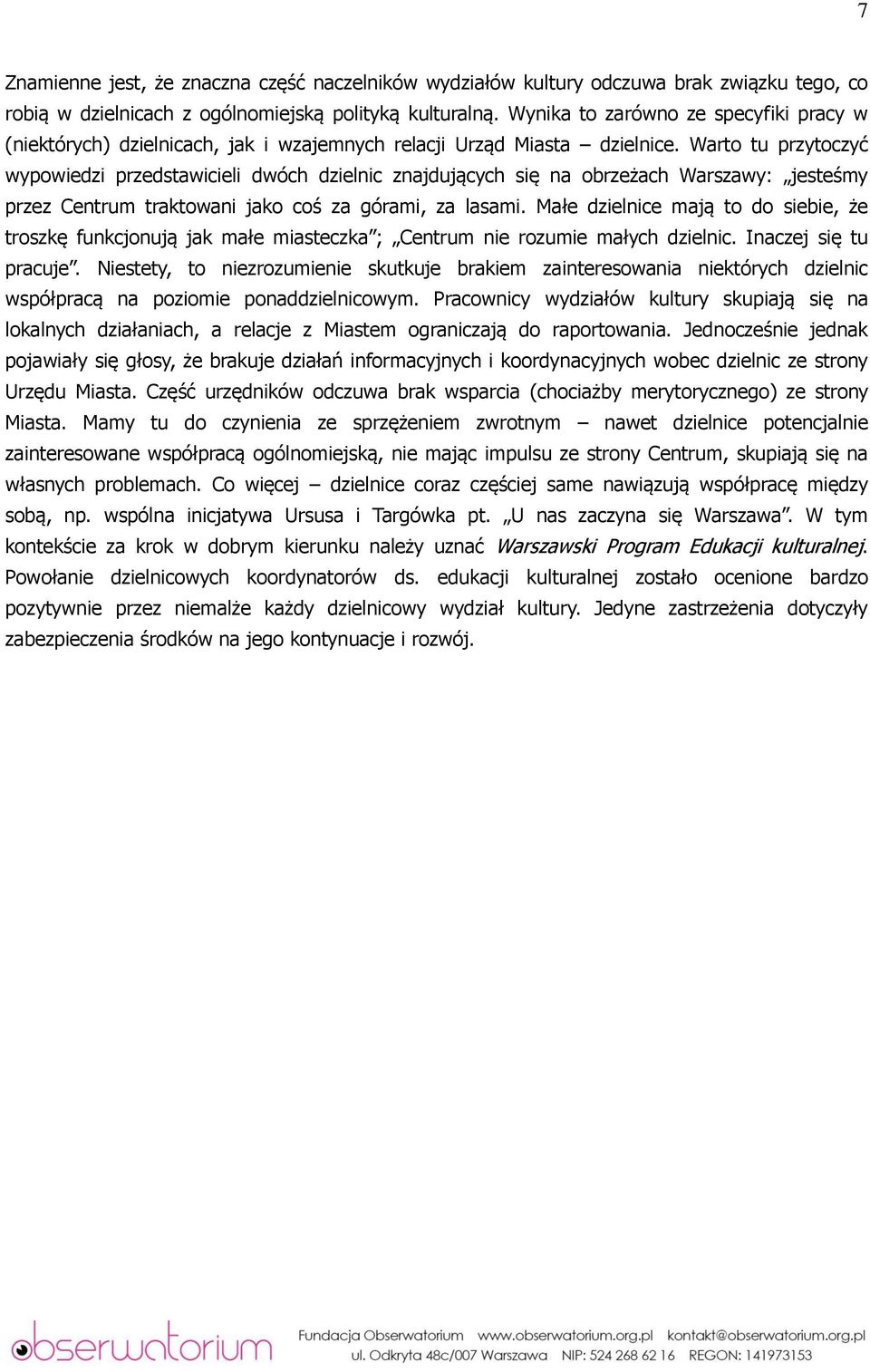 Warto tu przytoczyć wypowiedzi przedstawicieli dwóch dzielnic znajdujących się na obrzeżach Warszawy: jesteśmy przez Centrum traktowani jako coś za górami, za lasami.