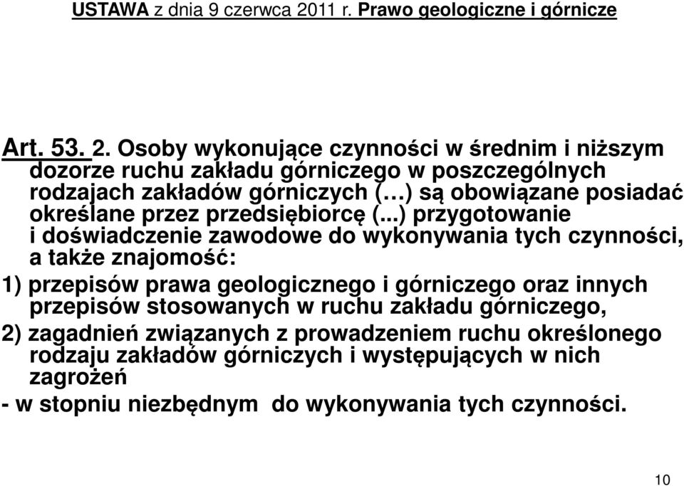 Osoby wykonujące czynności w średnim i niższym dozorze ruchu zakładu górniczego w poszczególnych rodzajach zakładów górniczych ( ) są obowiązane posiadać