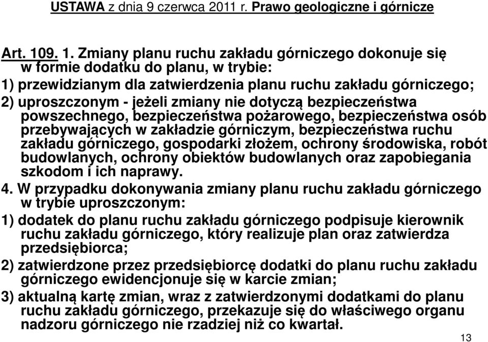 dotyczą bezpieczeństwa powszechnego, bezpieczeństwa pożarowego, bezpieczeństwa osób przebywających w zakładzie górniczym, bezpieczeństwa ruchu zakładu górniczego, gospodarki złożem, ochrony