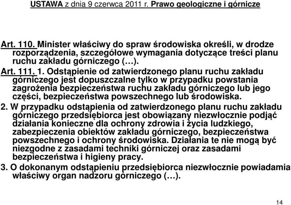 1. 1. Odstąpienie od zatwierdzonego planu ruchu zakładu górniczego jest dopuszczalne tylko w przypadku powstania zagrożenia bezpieczeństwa ruchu zakładu górniczego lub jego części, bezpieczeństwa