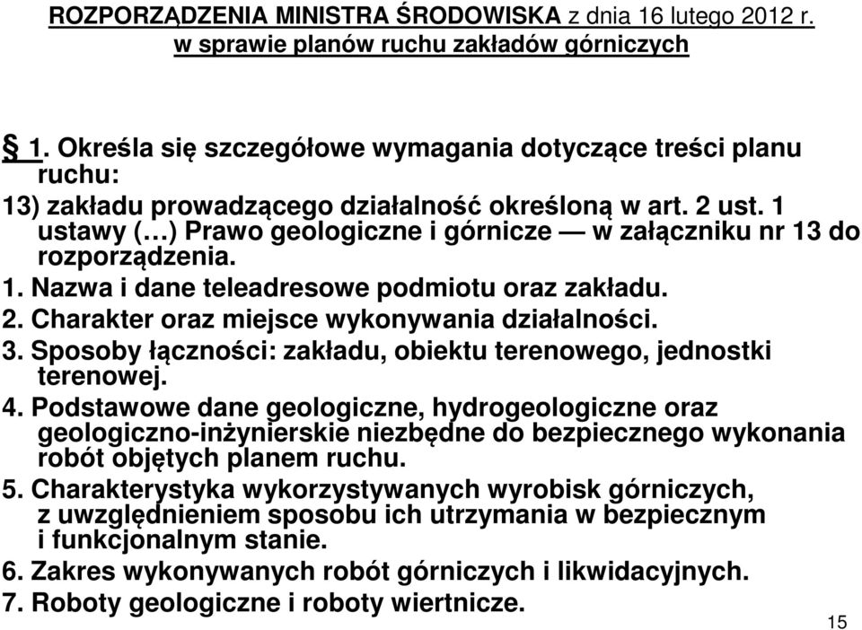 1 ustawy ( ) Prawo geologiczne i górnicze w załączniku nr 13 do rozporządzenia. 1. Nazwa i dane teleadresowe podmiotu oraz zakładu. 2. Charakter oraz miejsce wykonywania działalności. 3.