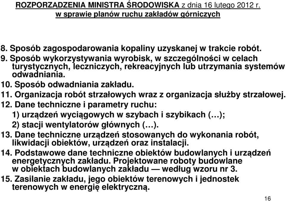 Organizacja robót strzałowych wraz z organizacja służby strzałowej. 12. Dane techniczne i parametry ruchu: 1) urządzeń wyciągowych w szybach i szybikach ( ); 2) stacji wentylatorów głównych ( ). 13.