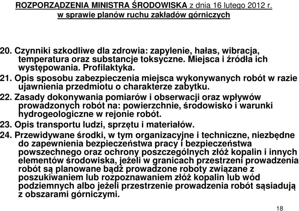 Opis sposobu zabezpieczenia miejsca wykonywanych robót w razie ujawnienia przedmiotu o charakterze zabytku. 22.